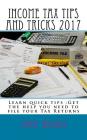 Income Tax Tips and Tricks 2017: Learn quick tips: Get the help you need to file your Tax Returns By Jake Woods Cover Image