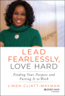 Lead Fearlessly, Love Hard: Finding Your Purpose and Putting It to Work By Linda Cliatt-Wayman Cover Image