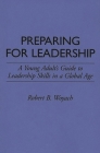 Preparing for Leadership: A Young Adult's Guide to Leadership Skills in a Global Age By Robert B. Woyach Cover Image