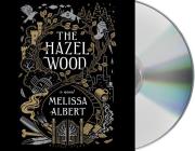 The Hazel Wood: A Novel By Melissa Albert, Rebecca Soler (Read by) Cover Image