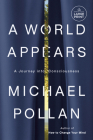 A World Appears: A Journey into Consciousness By Michael Pollan Cover Image