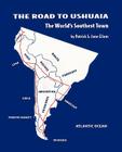 The Road to Ushuaia: The World's Southest Town By Patrick &. June Ellam Cover Image
