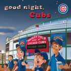 Good Night Cubs By Brad M. Epstein, Curt Walstead (Illustrator) Cover Image