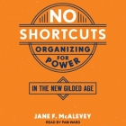 No Shortcuts Lib/E: Organizing for Power in the New Gilded Age Cover Image