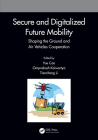 Secure and Digitalized Future Mobility: Shaping the Ground and Air Vehicles Cooperation By Yue Cao (Editor), Omprakash Kaiwartya (Editor), Tiancheng Li (Editor) Cover Image