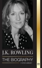 J. K. Rowling: The Biography of the Highest Paid British Fantasy Author and her Life as a Philanthropist (Business) By United Library Cover Image
