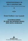 Alkoholismus in Der Rechtsprechung Der Rota Romana (Adnotationes in Ius Canonicum #4) By Ernst Freiherr Von Castell Cover Image