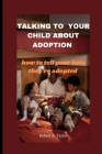 Talking to Your Child about Adoption: how to tell your kids they're adopted By Robert A. Taylor Cover Image
