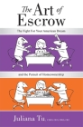 The Art of Escrow: The Fight for Your American Dream and the Pursuit of Homeownership By Juliana Tu Cover Image