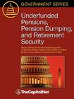 Underfunded Pensions, Pension Dumping, and Retirement Security: Pension Funds, the Pension Benefit Guarantee Corporation (Pbgc), Bailout Risks, Impact By Peter Orszag, Patrick Purcell, Thecapitol Net (Compiled by) Cover Image