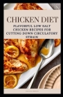 Chicken Diet: Flavorful Low Salt Chicken Recipes for Cutting Down Circulatory Strain By Matilda Morgan Cover Image