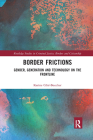 Border Frictions: Gender, Generation and Technology on the Frontline (Routledge Studies in Criminal Justice) Cover Image