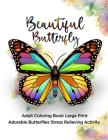 Beautiful Butterfly: Adult Coloring Book Large Print Adorable Butterflies Stress Relieving Activity By Ace Coloring, Crafts & Arts for Me Press Cover Image