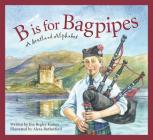 B Is for Bagpipes: A Scotland Alphabet (Discover the World) By Eve Begley Kiehm, Alexa Rutherford (Illustrator) Cover Image