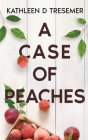 A Case of Peaches: From the Case Files of Adoption Worker, June Hunter By Kathleen D. Tresemer Cover Image