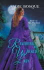 Ravishing His Wicked Lady (Shadows #4) By Sadie Bosque Cover Image