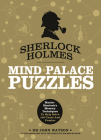 Sherlock Holmes: Mind Palace Puzzles: Master Sherlock's Memory Techniques to Help Solve 100 Cases and Puzzles Cover Image