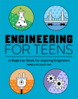 Engineering for Teens: A Beginner's Book for Aspiring Engineers Cover Image