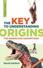 The Key to Understanding Origins: The Underlying Assumptions By David Herbert Cover Image