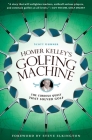 Homer Kelley's Golfing Machine: The Curious Quest That Solved Golf By Scott Gummer Cover Image