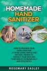 Homemade Hand Sanitizer: How To Prepare Your Hand Sanitizer At Home Using Simple And Natural Poducts. Protect Your Skin And Your Health Economi Cover Image