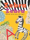 Zebra Zebra, What are you doing?: Alphabet and Colors learning with Animals, Letter tracing by fingers fun for toddlers, Animal alphabet book for begi By Marc Kirby Cover Image