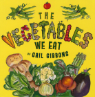 The Vegetables We Eat By Gail Gibbons Cover Image