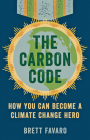 The Carbon Code: How You Can Become a Climate Change Hero By Brett Favaro Cover Image