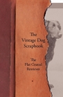 The Vintage Dog Scrapbook - The Flat Coated Retriever By Various Cover Image