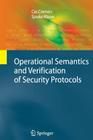 Operational Semantics and Verification of Security Protocols (Information Security and Cryptography) By Cas Cremers, Sjouke Mauw Cover Image