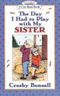 The Day I Had to Play With My Sister (My First I Can Read) By Crosby Bonsall, Crosby Bonsall (Illustrator) Cover Image
