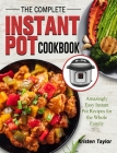The Complete Instant Pot Cookbook: Amazingly Easy Instant Pot Recipes for the Whole Family Cover Image