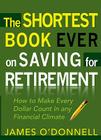 The Shortest Book Ever on Saving for Retirement: How to Make Every Dollar Count in any Financial Climate By James O'Donnell Cover Image