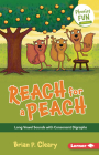 Reach for a Peach: Long Vowel Sounds with Consonant Digraphs (Phonics Fun #6) By Brian P. Cleary, Jason Miskimins (Illustrator) Cover Image