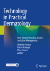 Technology in Practical Dermatology: Non-Invasive Imaging, Lasers and Ulcer Management By Michele Fimiani (Editor), Pietro Rubegni (Editor), Elisa Cinotti (Editor) Cover Image