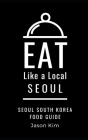 EAT LIKE A LOCAL- Seoul: Seoul Food Guide Cover Image