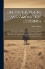 Life on the Plains and Among the Diggings: Being Scenes and Adventures of an Overland Journey to California: With Particular Incidents of the Route, M Cover Image
