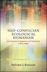Neo-Confucian Ecological Humanism: An Interpretive Engagement with Wang Fuzhi (1619-1692) By Nicholas S. Brasovan Cover Image