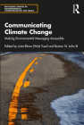 Communicating Climate Change: Making Environmental Messaging Accessible (Routledge Studies in Environmental Communication and Media) By Yusuf (Editor), Burton St John III (Editor) Cover Image