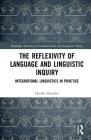 The Reflexivity of Language and Linguistic Inquiry: Integrational Linguistics in Practice (Routledge Advances in Communication and Linguistic Theory) By Dorthe Duncker Cover Image