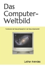 Das Computer-Weltbild: Funktionen der Naturphilosophie in der Naturwissenschaft By Lothar Arendes Cover Image