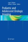 Pediatric and Adolescent Urologic Imaging Cover Image