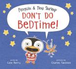 Penguin & Tiny Shrimp Don't Do Bedtime! Cover Image