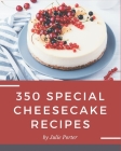 350 Special Cheesecake Recipes: Making More Memories in your Kitchen with Cheesecake Cookbook! By Julie Porter Cover Image