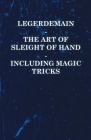 Legerdemain - The Art of Sleight of Hand - Including Magic Tricks Cover Image