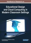 Handbook of Research on Educational Design and Cloud Computing in Modern Classroom Settings Cover Image