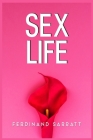 Sex Life: Transform Your Sexual Life, Boost Intimacy and Energy, Conquer Taboos, Achieve Orgasm, and Turn Into a God in Bed (202 By Ferdinand Sarrat Cover Image
