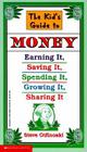 The Kid's Guide to Money: Earning It, Saving It, Spending It, Growing It, Sharing It (Scholastic Reference) By Steven Otfinoski Cover Image
