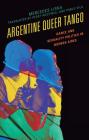 Argentine Queer Tango: Dance and Sexuality Politics in Buenos Aires (Music) By Mercedes Liska, Peggy Westwell (Translator), Pablo Vila (Translator) Cover Image