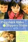 Piggyback Rides and Slippery Slides: How to Have Fun Raising First-Rate Children Cover Image